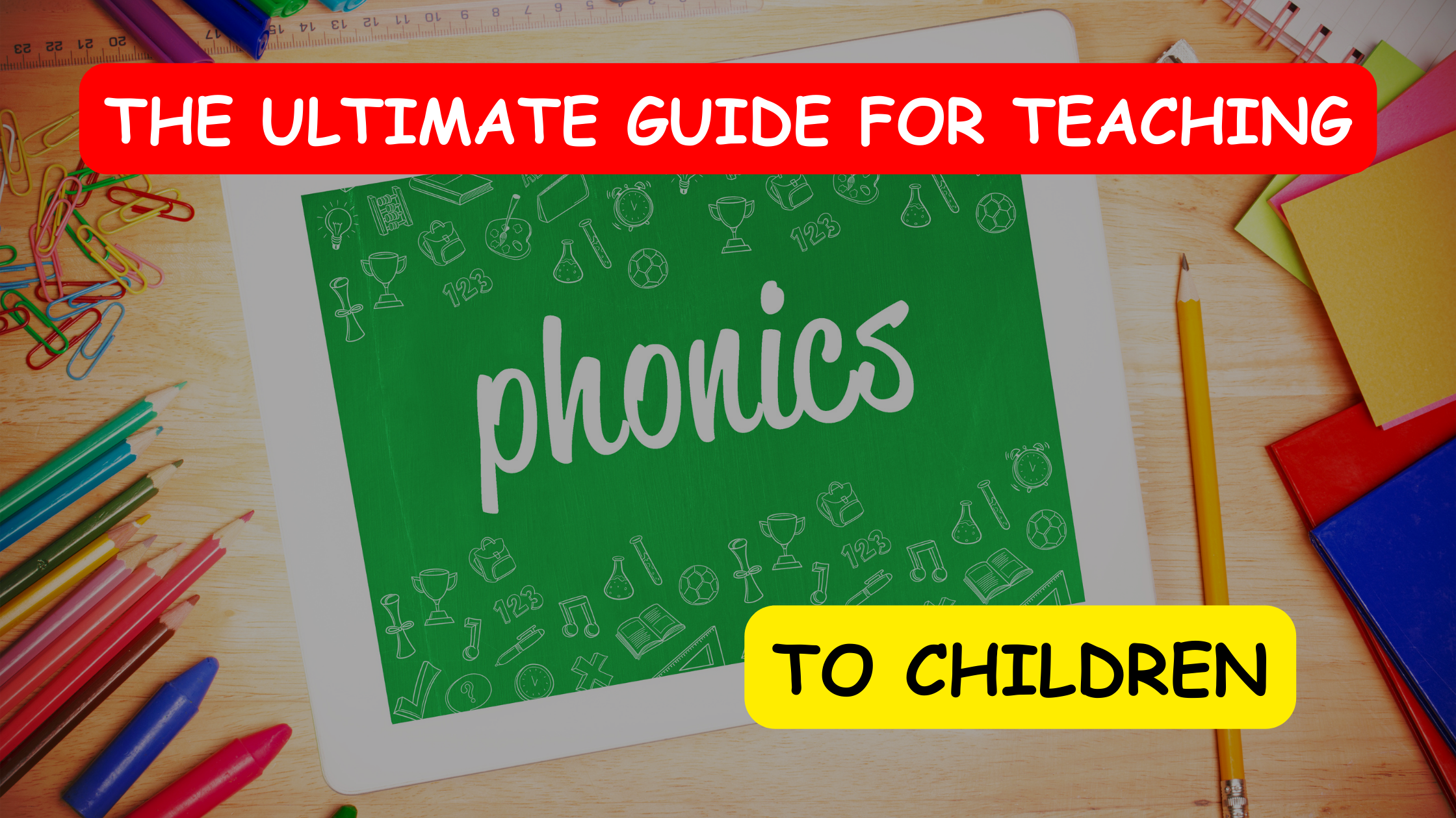 the ultimate Guide for Teaching Phonics to children!